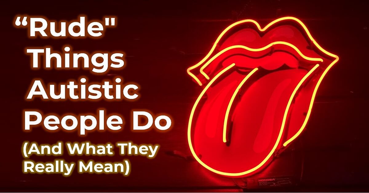 10 "Rude" Things Autistic People Do (And What They Really Mean