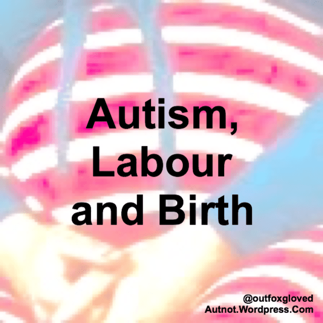 Autism, Labour and Birth Autism and Expectations