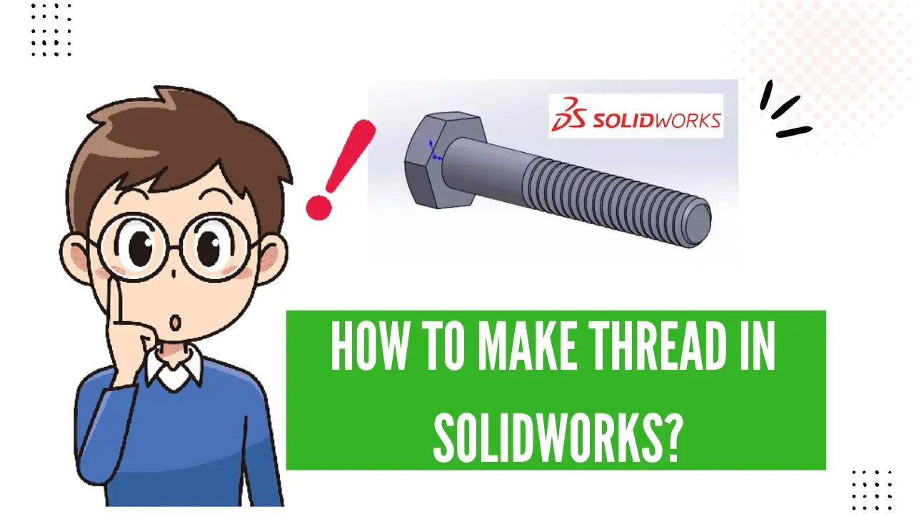 How to make thread in solidworks? (85 Easy Method) Aug'24
