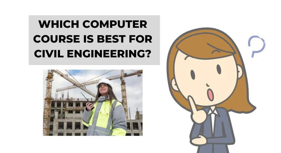 Which computer course is best for civil engineering? (July'24)