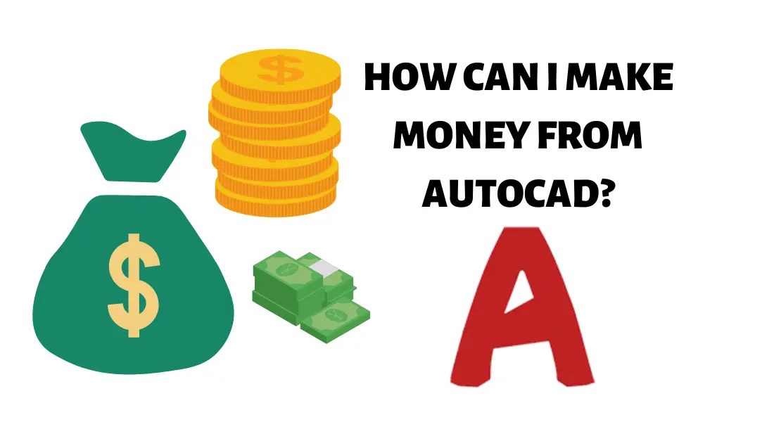 How can I make money from AutoCAD? (100 Legit) Aug'24