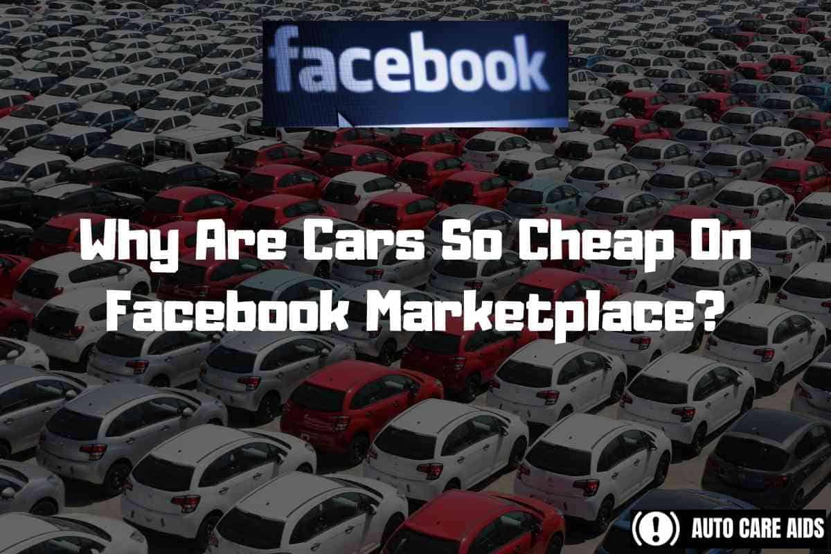 Why Are Cars So Cheap On Facebook Marketplace?