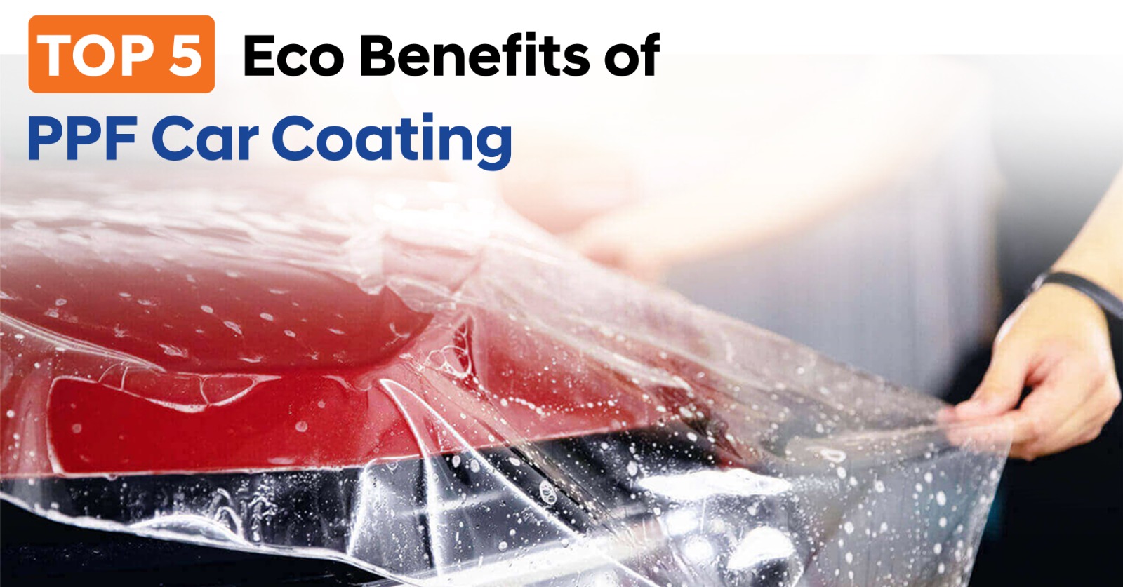 Top 5 Environmental Benefits of PPF Car Coating