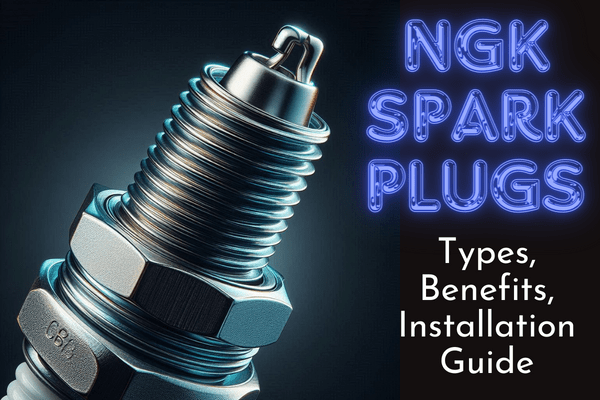 NGK spark plugs | 4 Types, Benefits, Installation Guide and Comparison