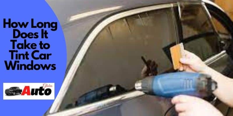 How Long Does It Take To Tint Car Windows