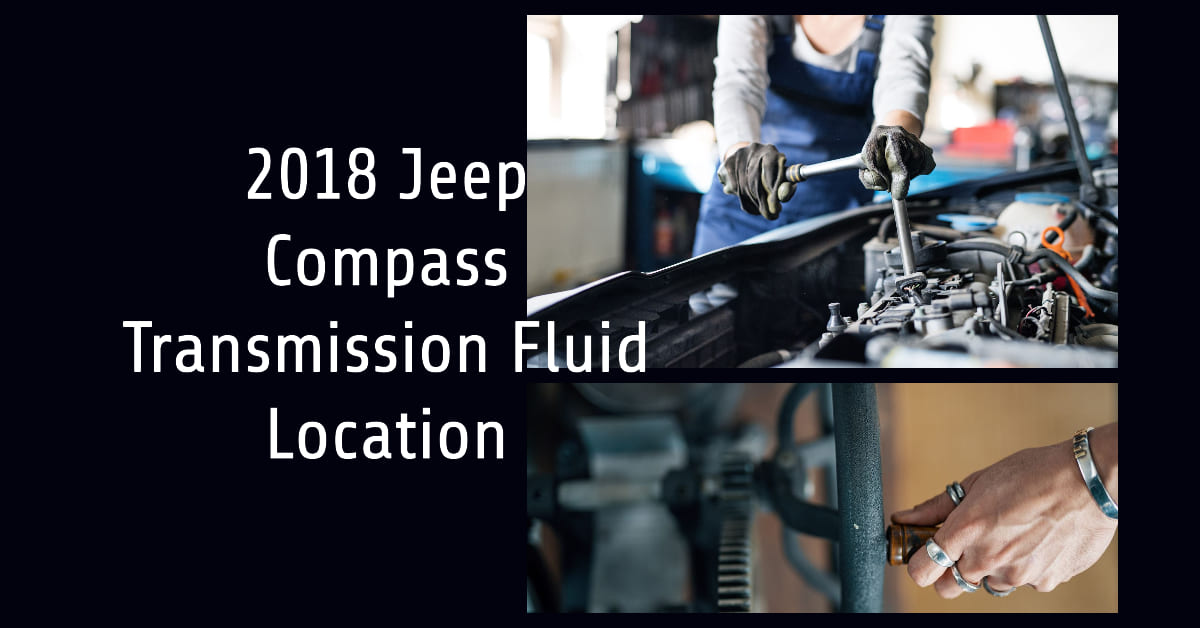 2018 Jeep Compass Transmission Fluid Location A Clear Guide