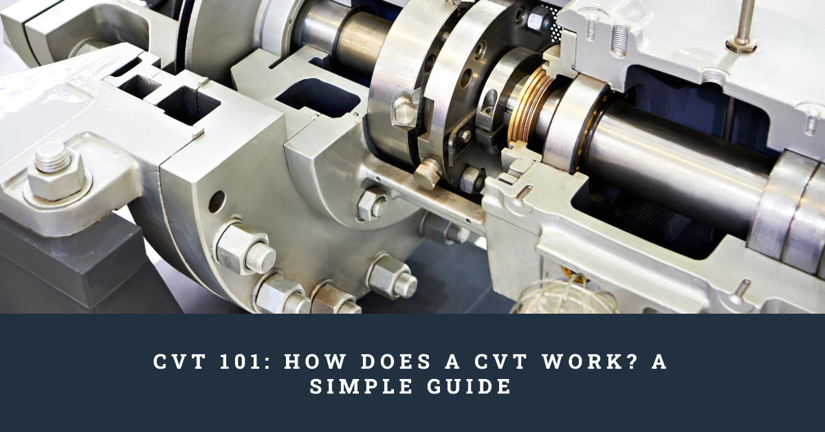 CVT 101 How Does A CVT Work? A Simple Guide