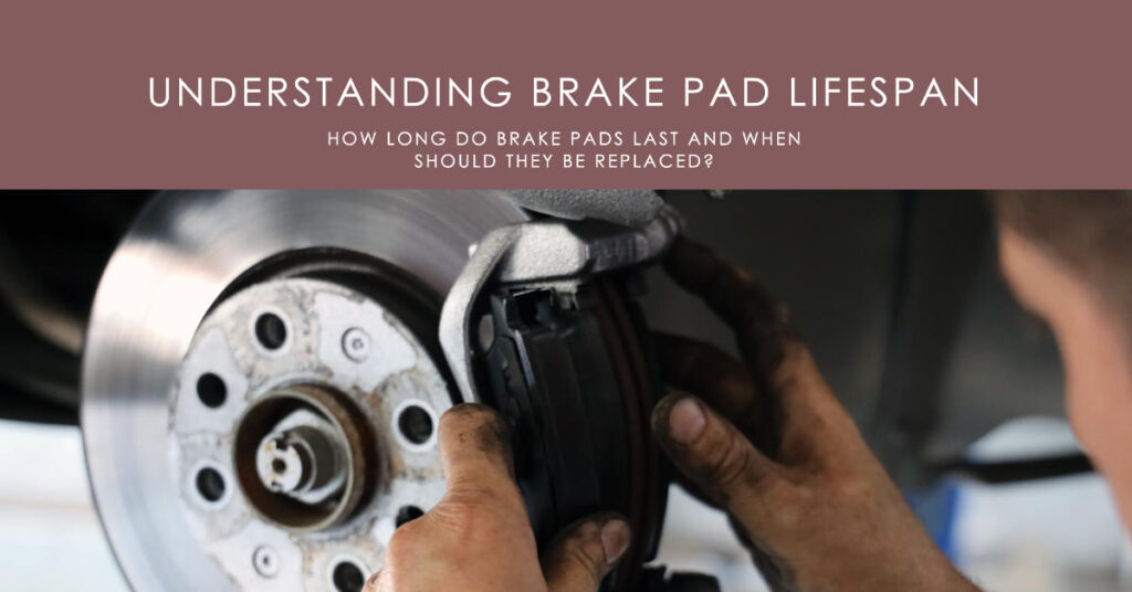 How Long Do Brake Pads Last? A 2024 Guide To Understanding Brake Pad