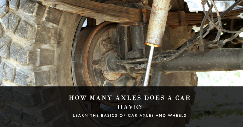 How Many Axles Does A Car Have? Expert Answer For 2024