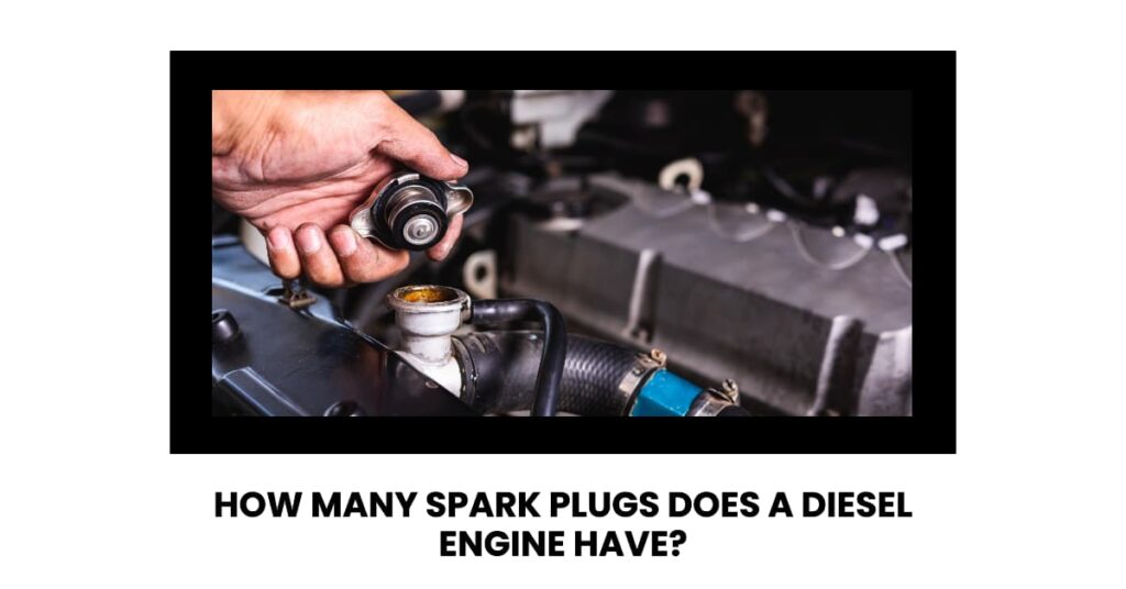 How Many Spark Plugs Does A Diesel Engine Have? An Easy Guide
