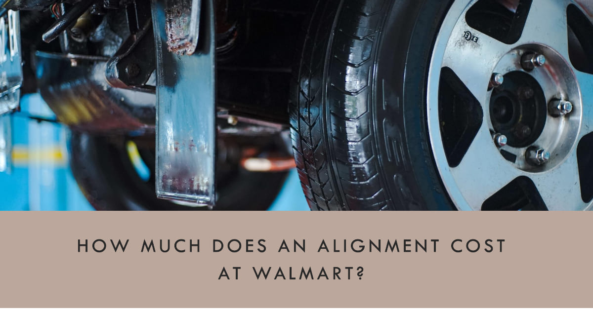 How Much Does An Alignment Cost At Walmart? Prices And Services Explained