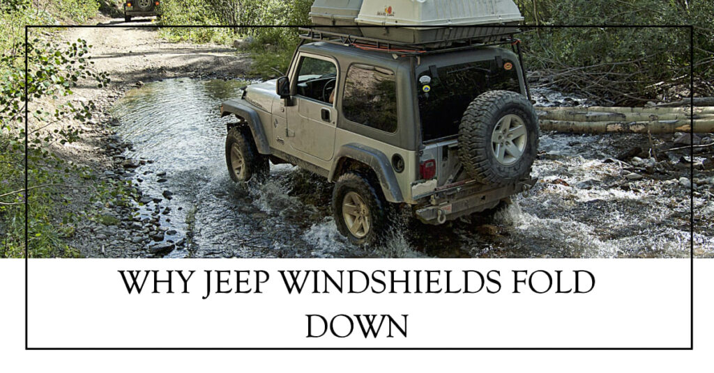 Why Jeep Windshields Fold Down A Brief Explanation