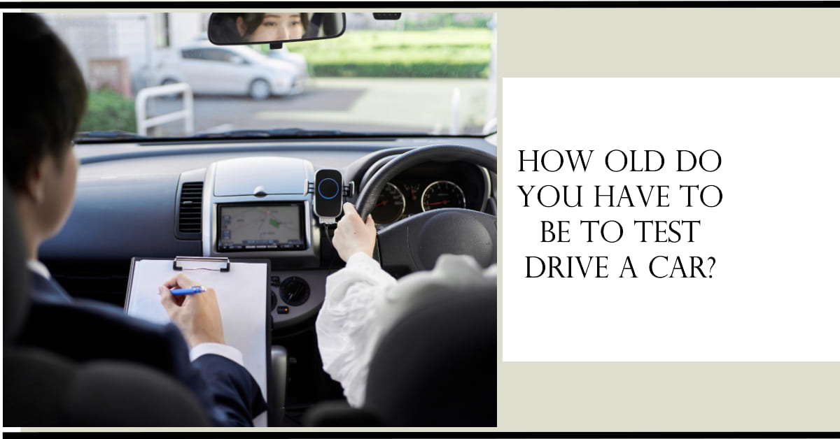 How Old Do You Have To Be To Test Drive A Car? U.S. States Data
