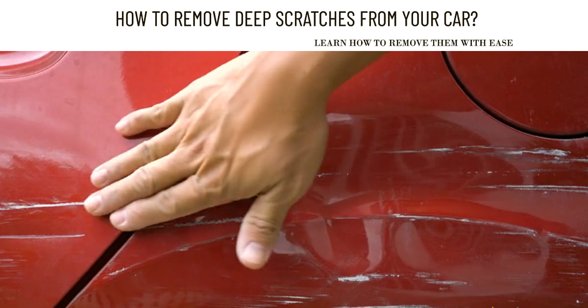 How To Remove Deep Scratches From Your Car?