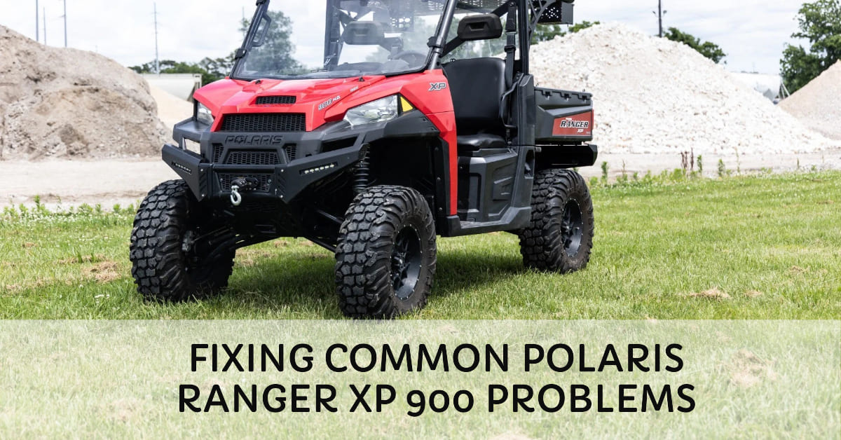 Common Polaris Ranger XP 900 Problems & How To Fix Them