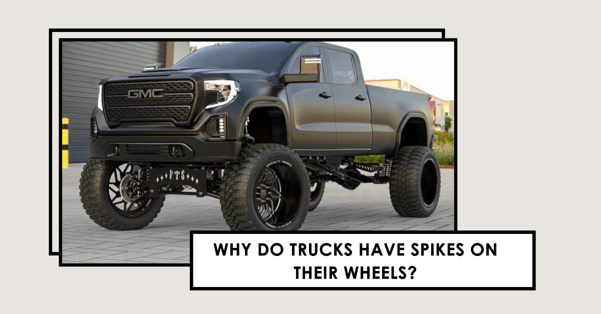 Why Do Trucks Have Spikes On Their Wheels? Here's The Full Scoop