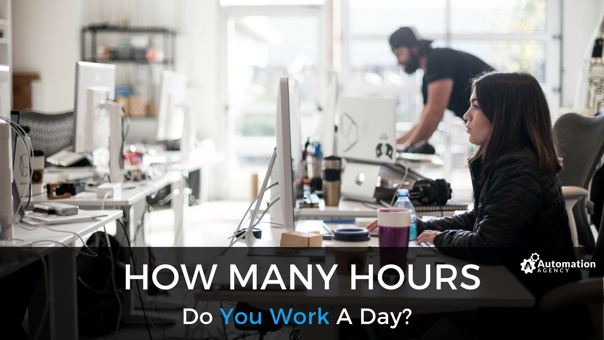 How Many Hours Do You Work A Day? Automation Agency