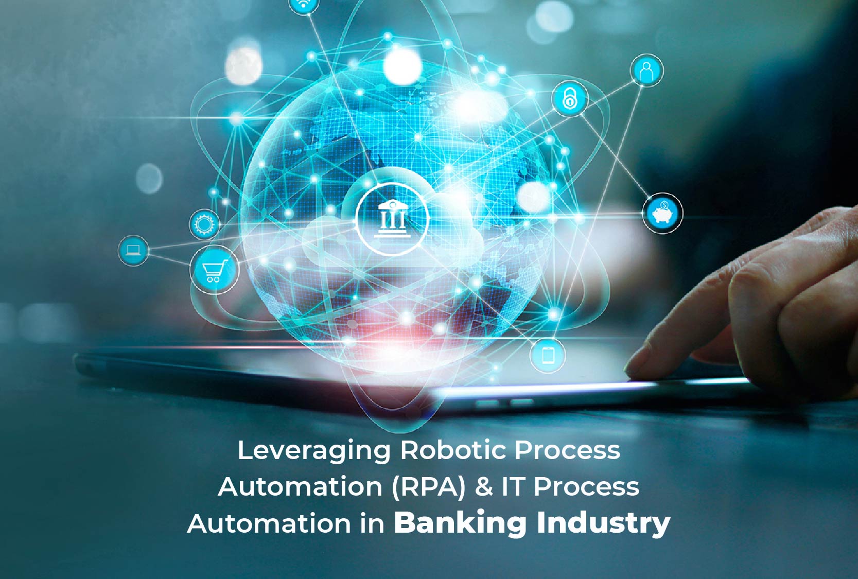 Leveraging Robotic Process Automation (RPA) & IT Process Automation in