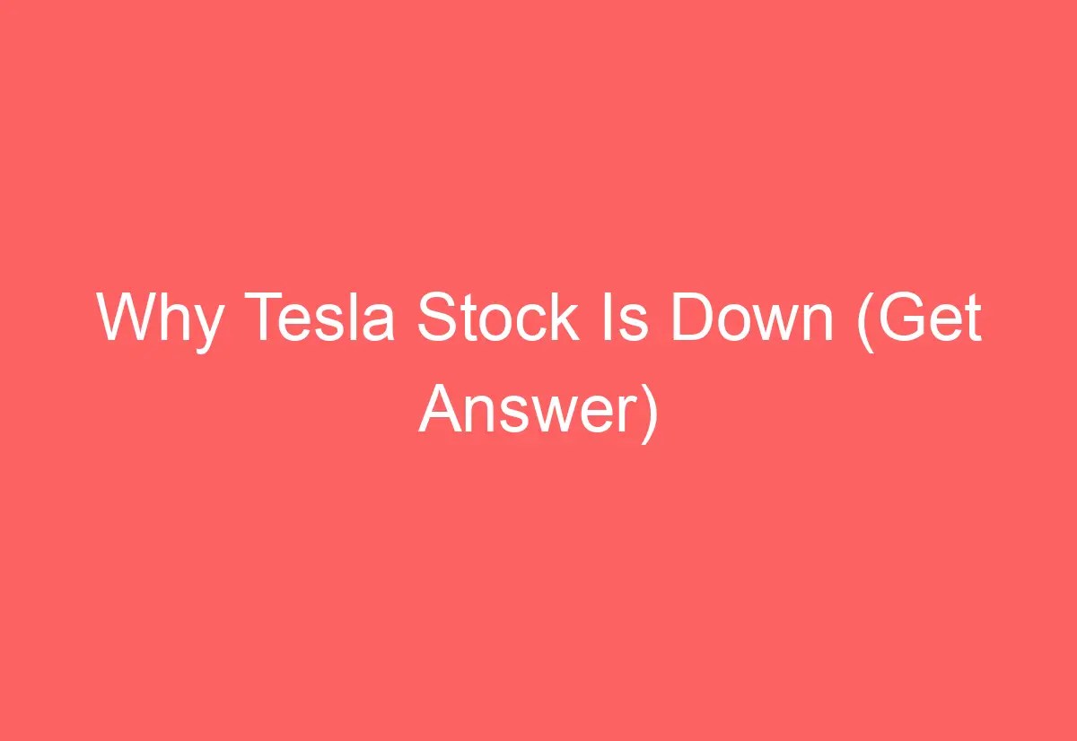 Why Tesla Stock Is Down (Get Answer) AutomotiveGlory