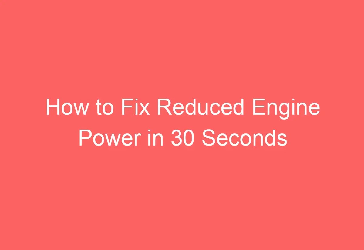How to Fix Reduced Engine Power in 30 Seconds - AutomotiveGlory