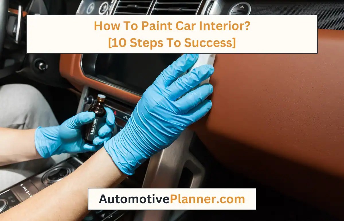 How To Paint Car Interior? [10 Steps To Success]