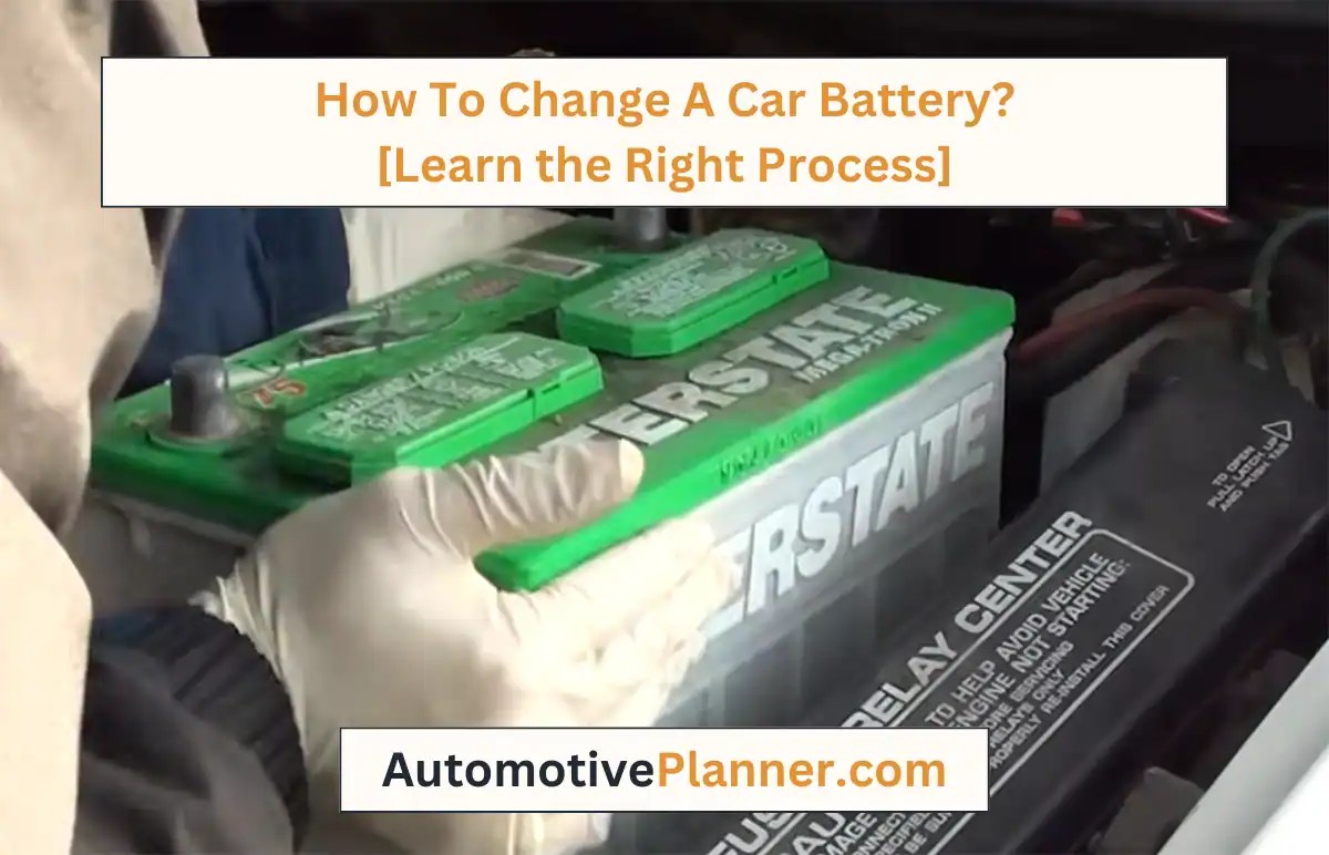 How To Change A Car Battery? [Learn The Right Process]