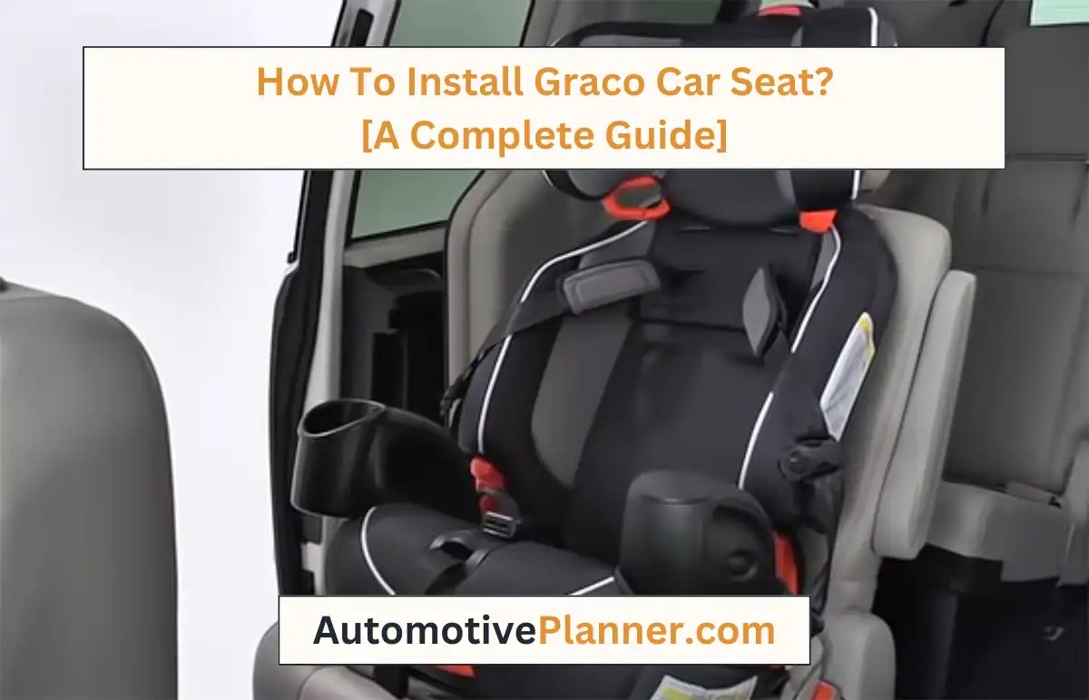 How To Install Graco Car Seat? [A Complete Guide]