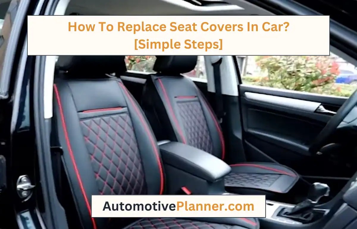 How To Replace Seat Covers In Car? [Simple Steps]