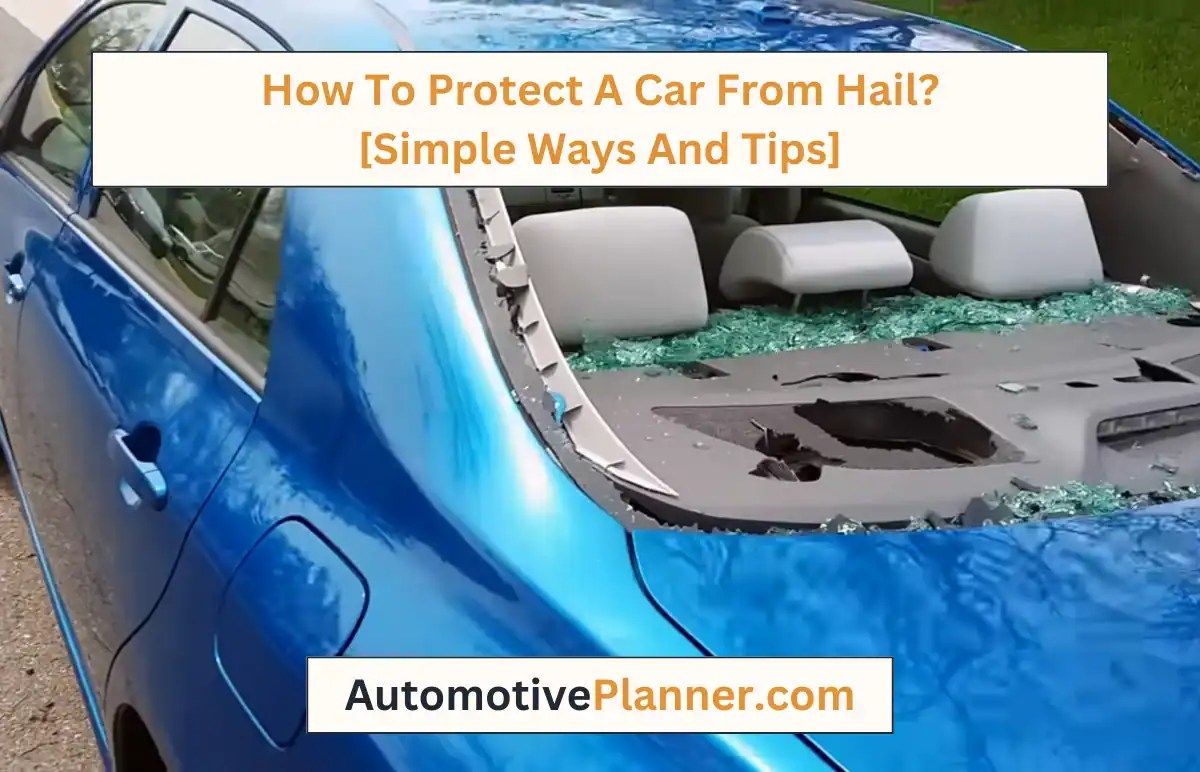 How To Protect A Car From Hail? [Simple Ways And Tips]