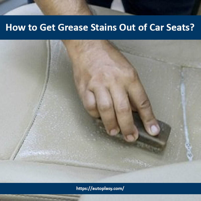 How to Get Grease Stains Out of Car Seats? Autoplasy
