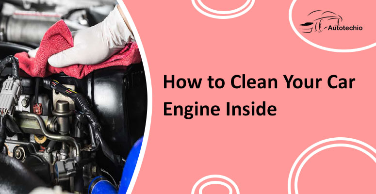 How to Clean Your Car Engine In Easy Steps - AutoTechio
