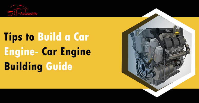 Car Engine Building Tips- Engines Kits & Buildup Guide