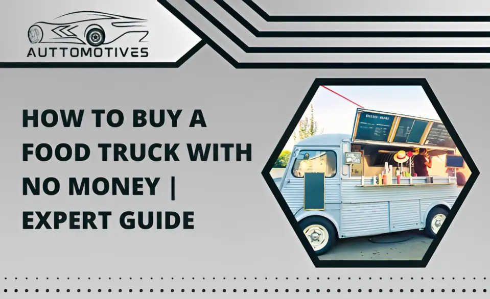 How to Buy a Food Truck with No Money Expert Guide Auttomotives