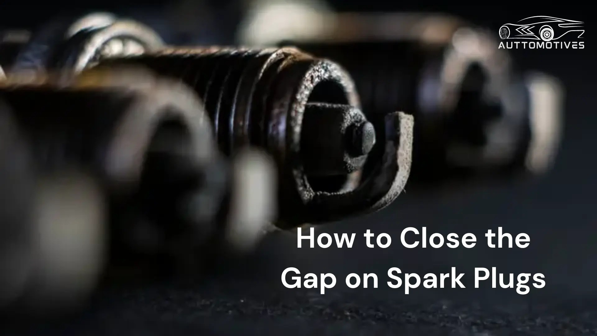 How to Close the Gap on Spark Plugs 5 Steps You Must Apply Now
