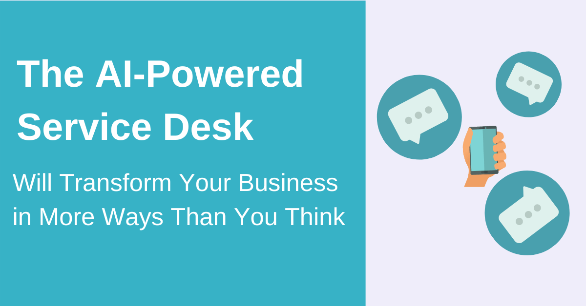 The AIPowered Service Desk Will Transform Your Business in More Ways