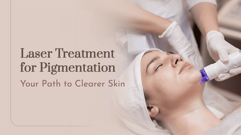 Laser Treatment for Pigmentation on Face Clearer Skin Solutions