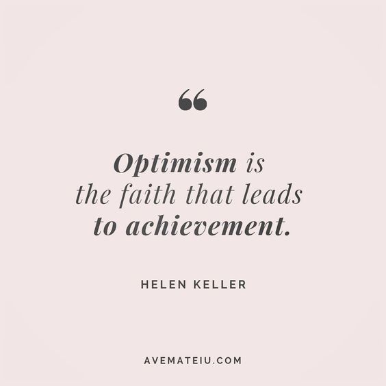 optimism is the faith that leads to achievement Optimism Is The Faith That Leads To Achievement. Helen Keller Quote 45 - Ave Mateiu