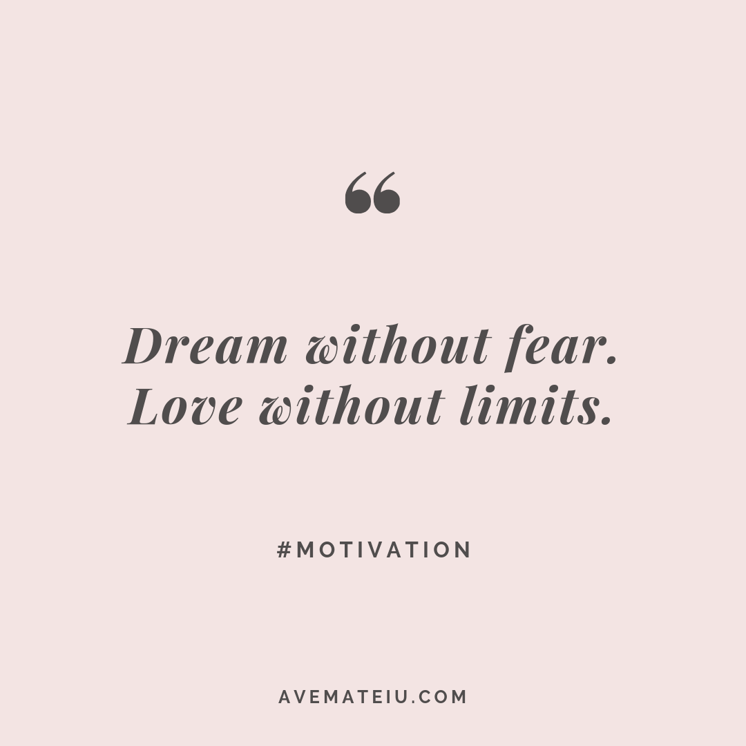 quotes on love and fear Dream Without Fear. Love Without Limits. Quote #278 - Ave Mateiu