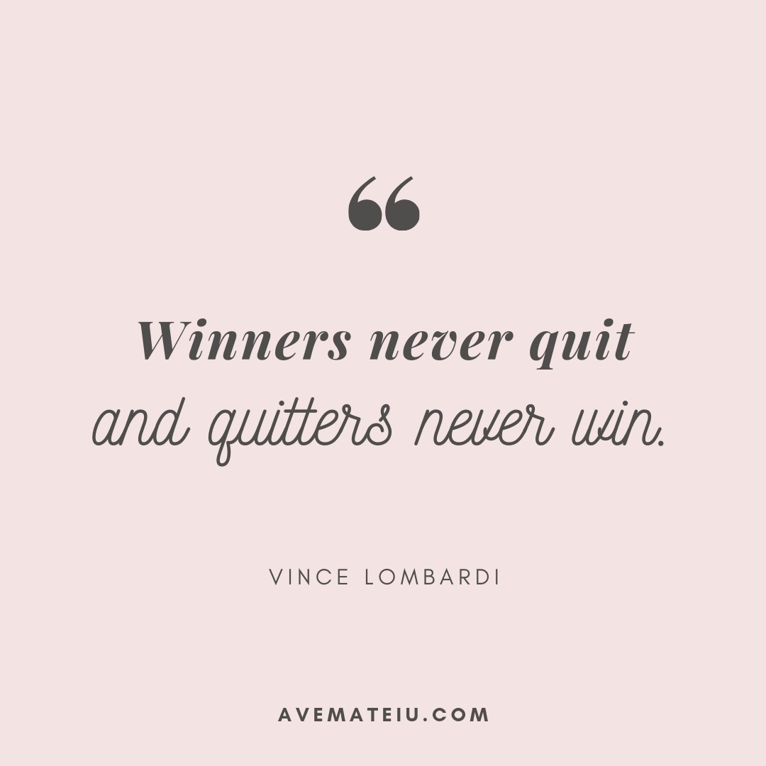 winners never quit quotes Winners Never Quit And Quitters Never Win. - Vince Lombardi Quote 381 - Ave Mateiu