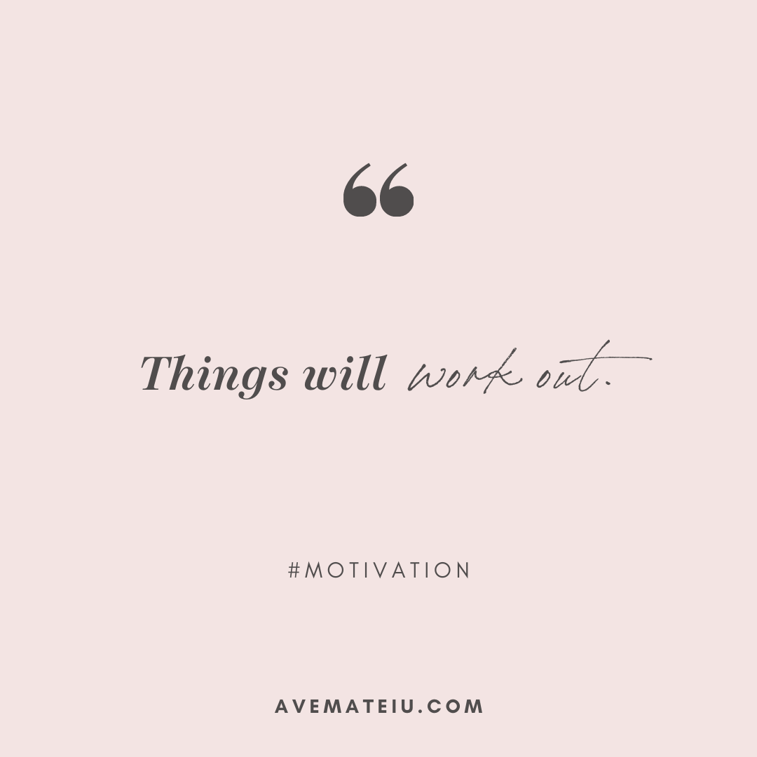 everything will work out quotes Things Will Work Out. Quote #418 - Ave Mateiu