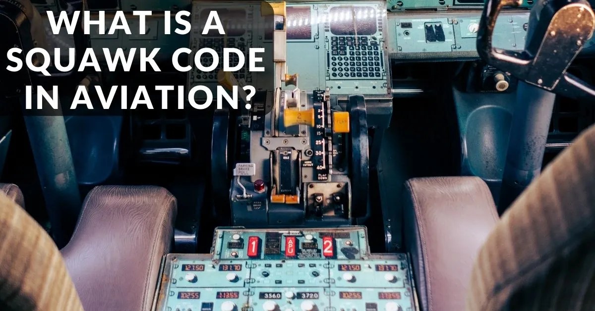What Is A Squawk Code In Aviation? [4 Crucial Codes]