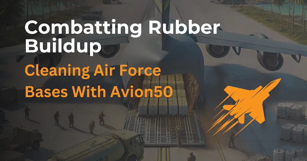 Combatting Rubber Buildup Cleaning Air Force Bases with Avion50 Avion50