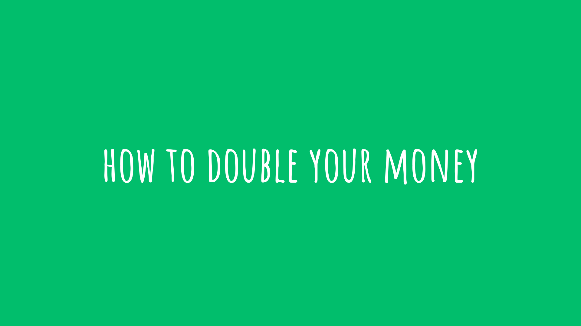 7 Ways to Double Your Money (Fast)
