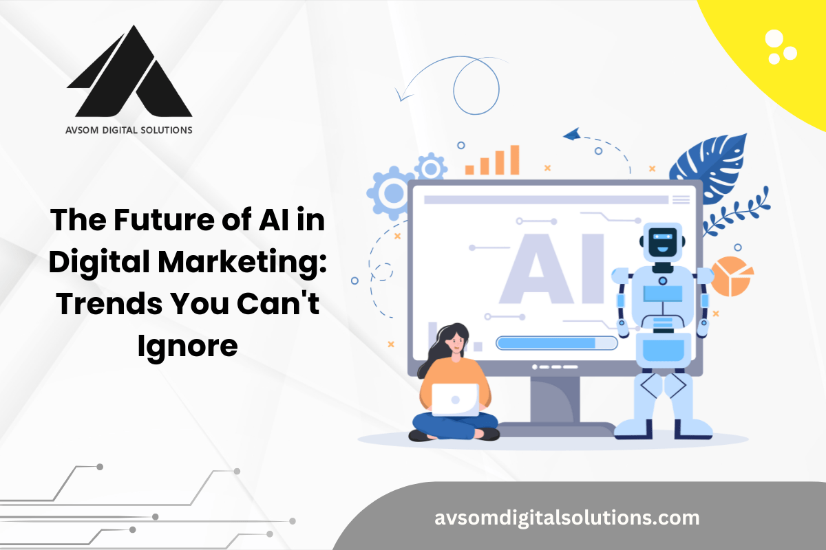 The Future of AI in Digital Marketing Trends You Can't Ignore
