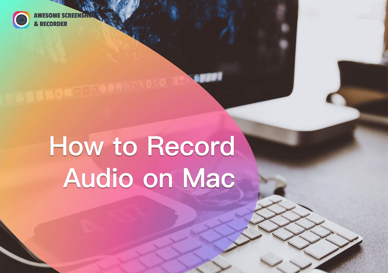 [5 Ways] How to Record Audio on Mac Awesome Screenshot & Recorder