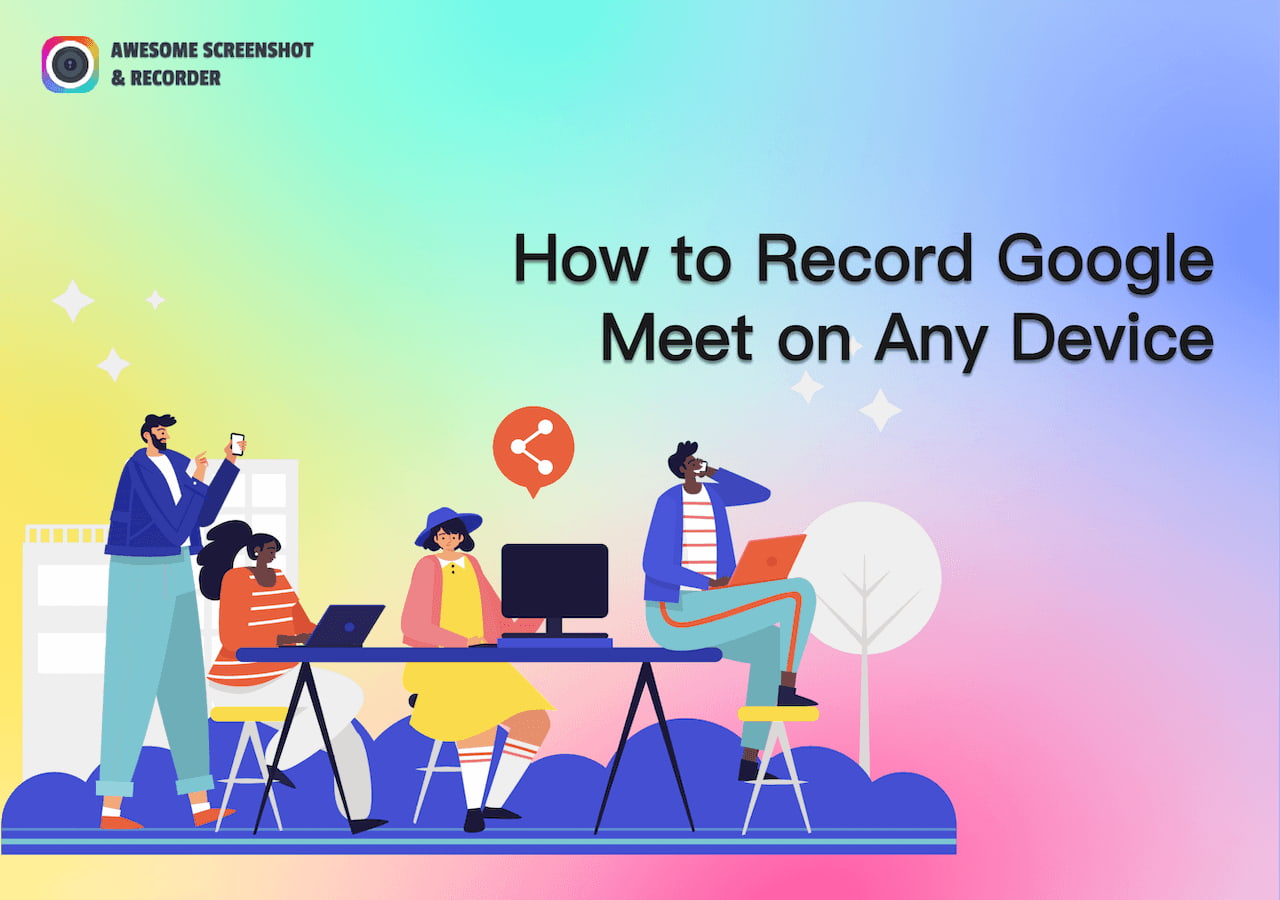 [2023 Guide] How to Record Google Meet on Any Device Awesome