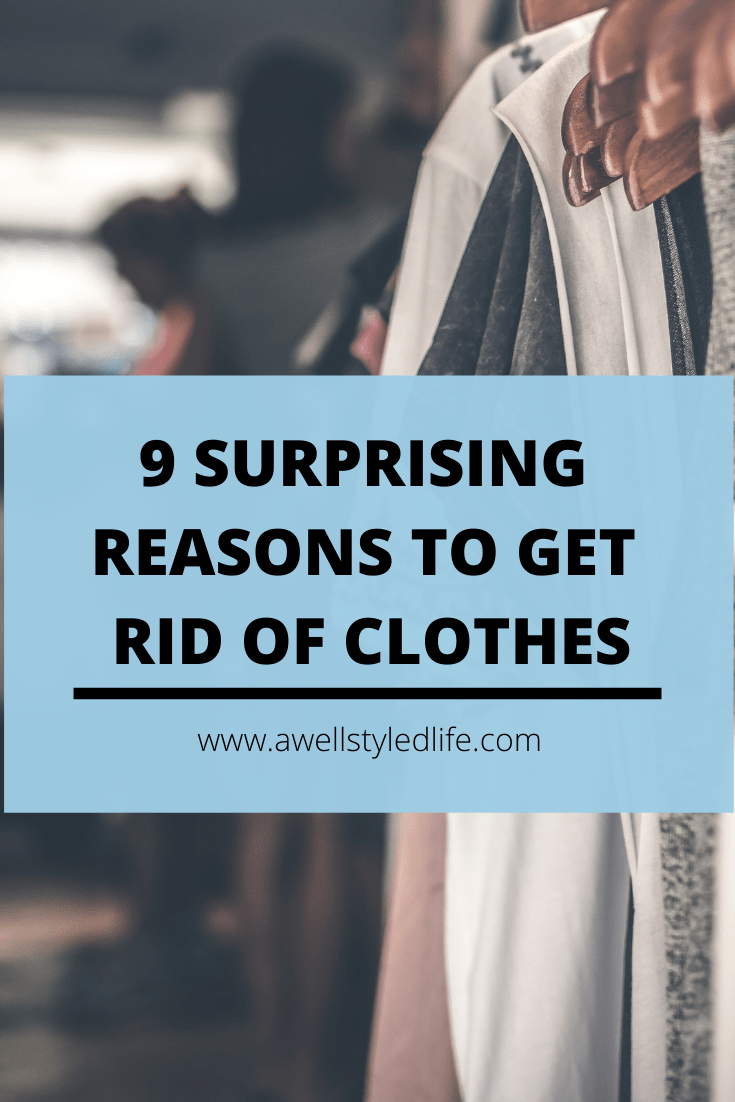 Nine Reasons to Get Rid of Clothes A Well Styled Life®