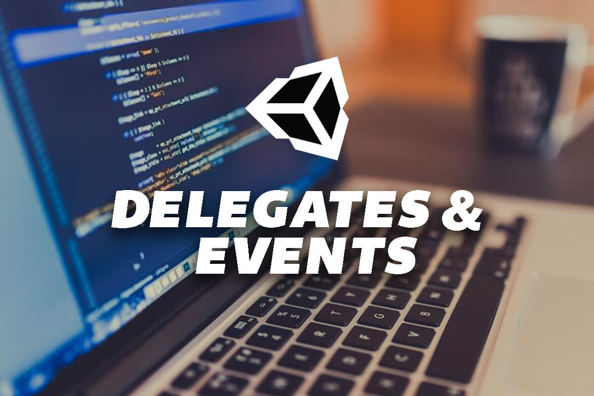 Delegates And Events In Unity What Are They And How To Use Them