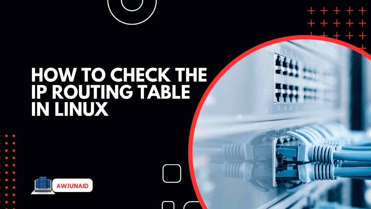 how to check the IP routing table in linux Abdul Wahab Junaid