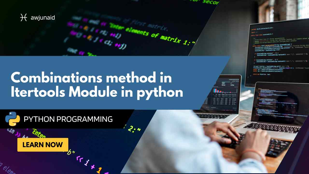 Combinations method in Itertools Module in python Abdul Wahab Junaid